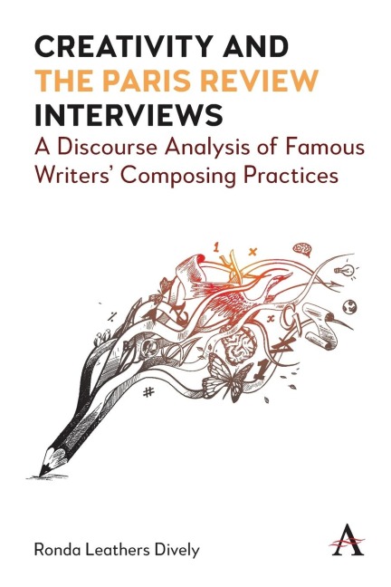 Creativity and the Paris Review Interviews: A Discourse Analysis of Famous Writers Composing Practices
