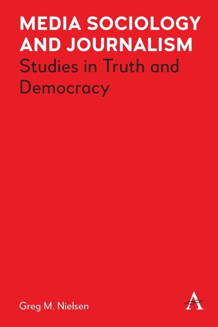 Media Sociology and Journalism: Studies in Truth and Democracy