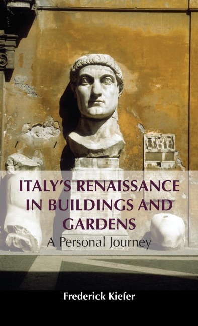 Italys Renaissance in Buildings and Gardens: A Personal Journey