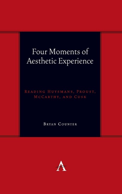 Four Moments of Aesthetic Experience: Reading Huysmans, Proust, McCarthy, and Cusk