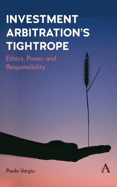 Investment Arbitration's Tightrope: Ethics, Power and Responsibility