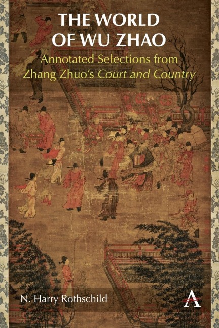 The World of Wu Zhao: Annotated Selections from Zhang Zhuo's Court and Country
