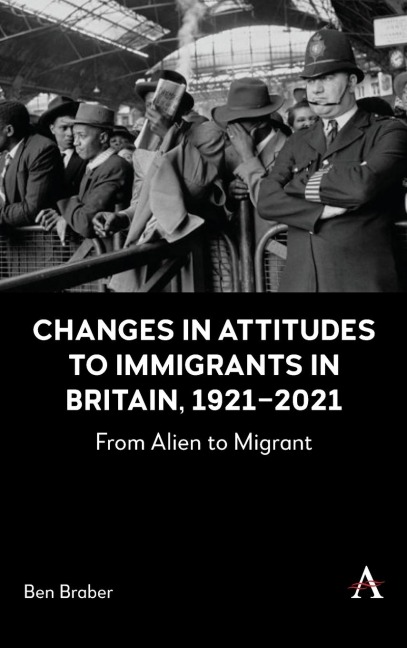 Changes in Attitudes to Immigrants in Britain, 1921-2021: From Alien to Migrant