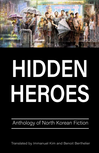 Hidden Heroes: Anthology of North Korean Fiction