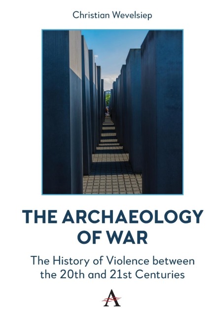The Archaeology of War: The History of Violence between the 20th and 21st Centuries