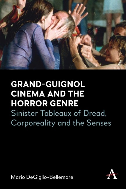 Grand-Guignol Cinema and the Horror Genre: Sinister Tableaux of Dread, Corporeality and the Senses