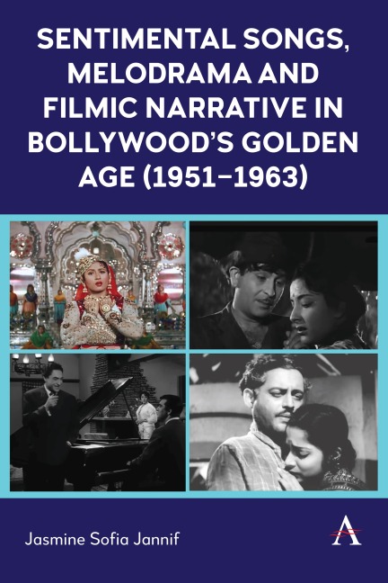 Sentimental Songs, Melodrama and Filmic Narrative in Bollywoods Golden Age (1951-1963)