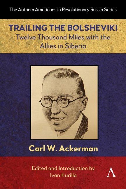Trailing the Bolsheviki: Twelve Thousand Miles with the Allies in Siberia