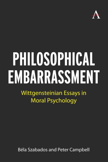 Philosophical Embarrassment: Wittgensteinian Essays in Moral Psychology