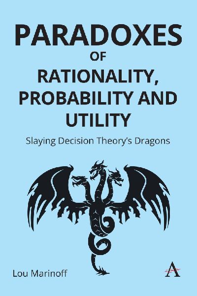Paradoxes of Rationality, Probability, and Utility: Slaying Decision Theorys Dragons