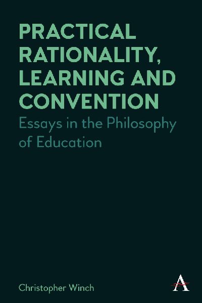 Practical Rationality, Learning and Convention: Essays in the Philosophy of Education