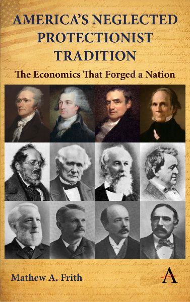 Americas Neglected Protectionist Tradition: The Economics that Forged a Nation