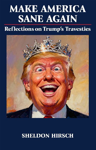 Make America Sane Again: Reflections on Trumps Travesties