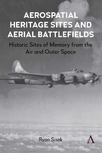 Aerospatial Heritage Sites and Aerial Battlefields: Historic Sites of Memory from the Air and Outer Space