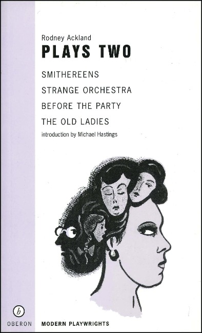 Rodney Ackland: Plays Two: Strange Orchestra; Before the Party; Smithereens; Old Ladies