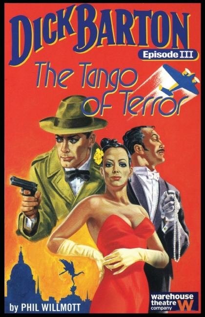 Dick Barton, Episode III the Tango of Terror: Warehouse Theatre Company