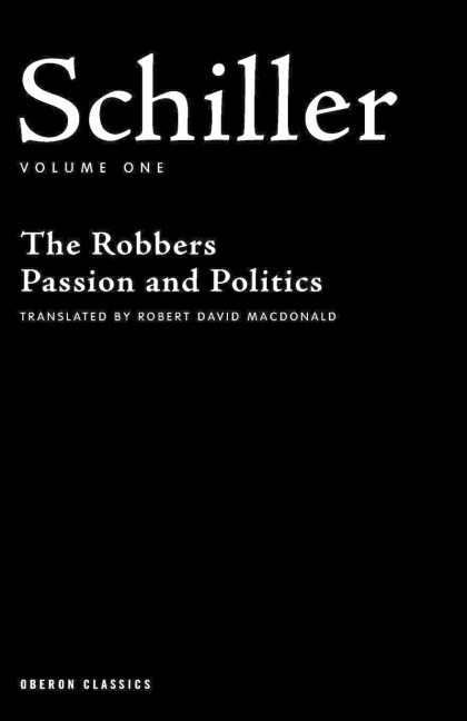Schiller Volume One: The Robbers, Passion and Politics