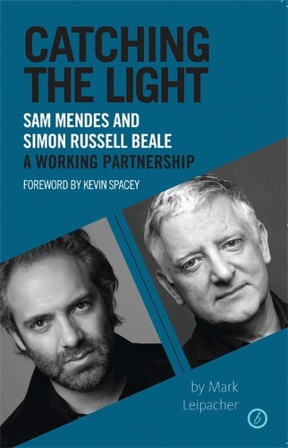Catching the Light Sam Mendes and Simon Russell Beale, A Working Partnership