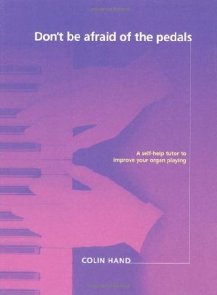 Dont Be Afraid of the Pedals: A Step-by-Step Tutor for the Pianist-Turned-Organist