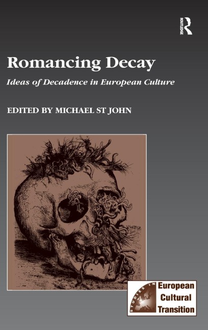 Romancing Decay: Ideas of Decadence in European Culture