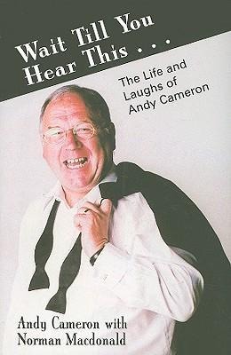 Wait Till You Hear This...: The Life and Laughs of Andy Cameron