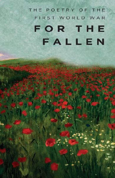 For The Fallen: The Poetry of the First World War
