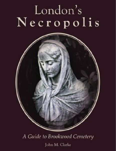 Londons Necropolis: A Guide to Brookwood Cemetery (New Edition)