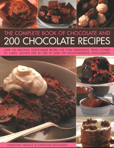 The Complete Book of Chocolate and 200 Chocolate Recipes: Over 200 Delicious Easy-To-Make Recipes for Total Indulgence, from Cookies to Cakes, Shown Step by Step in Over 700 Mouthwatering Photographs