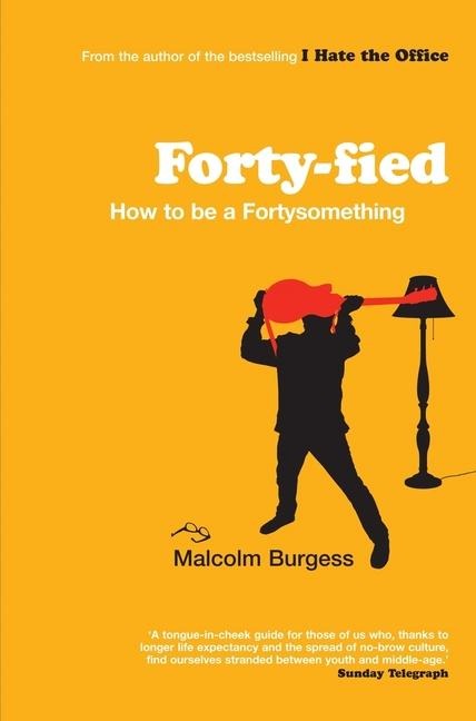 Forty-Fied: How to Be a Fortysomething