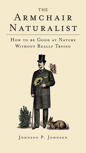 The Armchair Naturalist: How to Be Good at Nature Without Really Trying