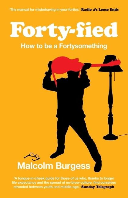 Forty-Fied: How to Be a Fortysomething