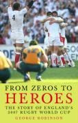 From Zeros to Heroes: The Story of Englands 2007 Rugby World Cup