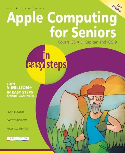 Apple Computing for Seniors in Easy Steps: Covers OS X El Capitan and IOS 9