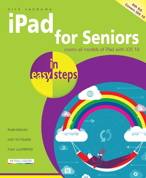 iPad for Seniors in Easy Steps: Covers IOS 10