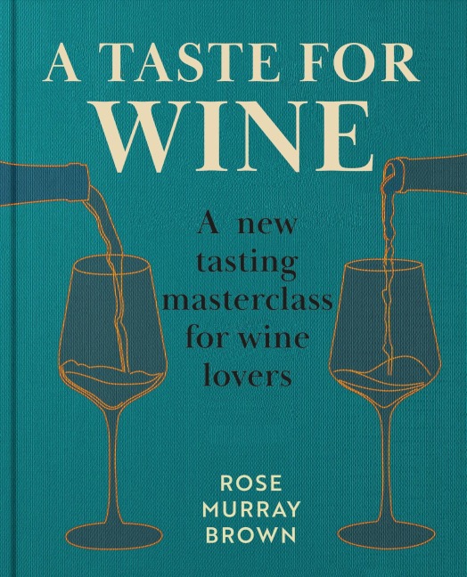 A Taste for Wine: A New Tasting Masterclass for Wine Lovers