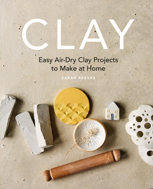 Clay: Easy Air-Dry Clay Projects to Make at Home