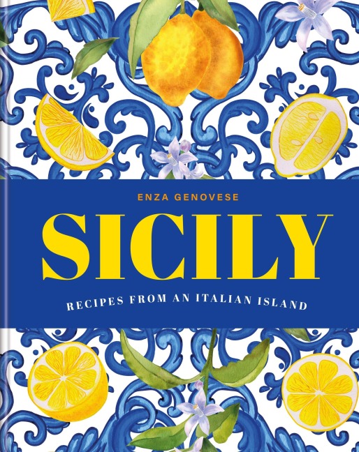 Sicily: Essential Recipes from a Mediterranean Island