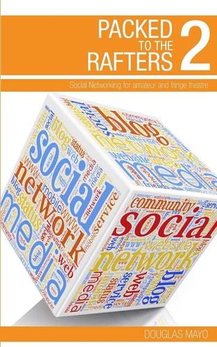 Packed To The Rafters 2 - Social Networks Social Networking for Amateur and Fringe Theatre