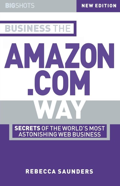 Business the Amazon.com Way: Secrets of the Worlds Most Astonishing Web Business