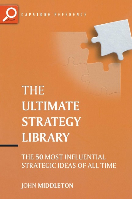The Ultimate Strategy Library: The 50 Most Influential Strategic Ideas of All Time