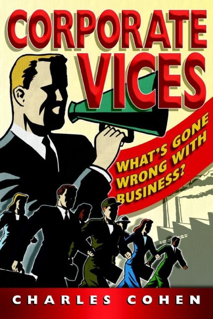 Corporate Vices: Whats Gone Wrong with Business?