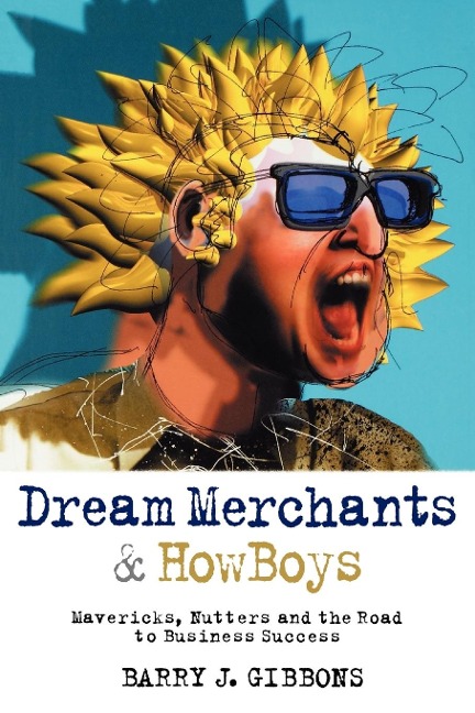 Dream Merchants & Howboys: Mavericks, Nutters and the Road to Business Success