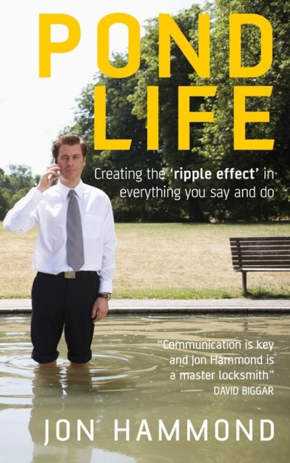 Pond Life: Creating the 'Ripple Effect ' in Everything You Say and Do