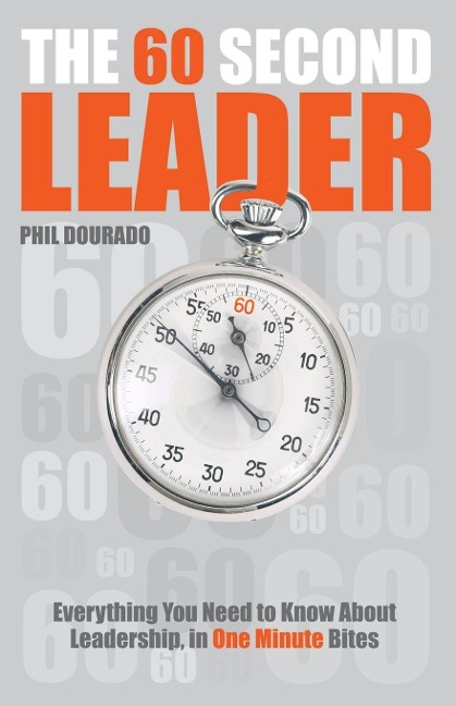 The 60 Second Leader: Everything You Need to Know about Leadership, in One Minute Bites