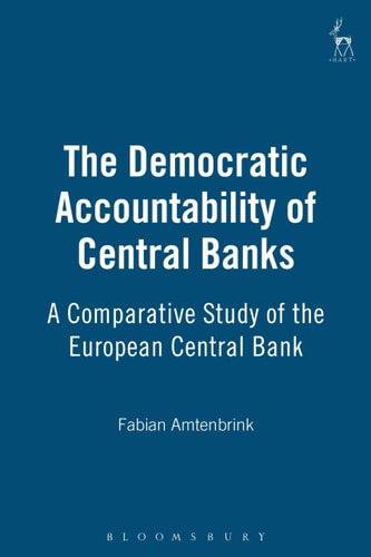 The Democratic Accountability of Central Banks: A Comparative Study of the European Central Bank