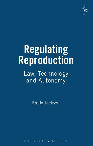 Regulating Reproduction: Law, Technology and Autonomy