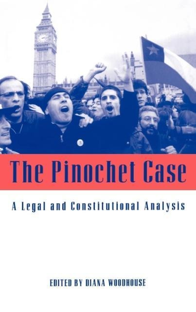 The Pinochet Case: A Legal and Constitutional Analysis