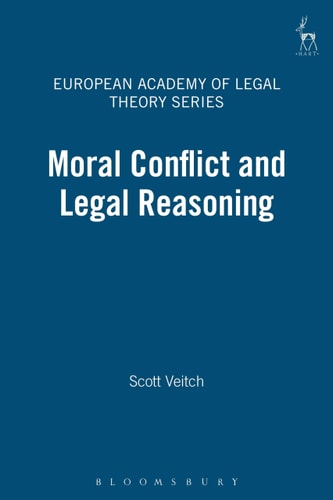 Moral Conflict and Legal Reasoning (European Academy of Legal Theory Series)