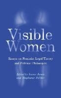 Visible Women: Essays on Feminist Legal Theory and Political Philosophy