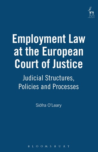 Employment Law at the European Court of Justice Judicial Structures, Policies and Processes